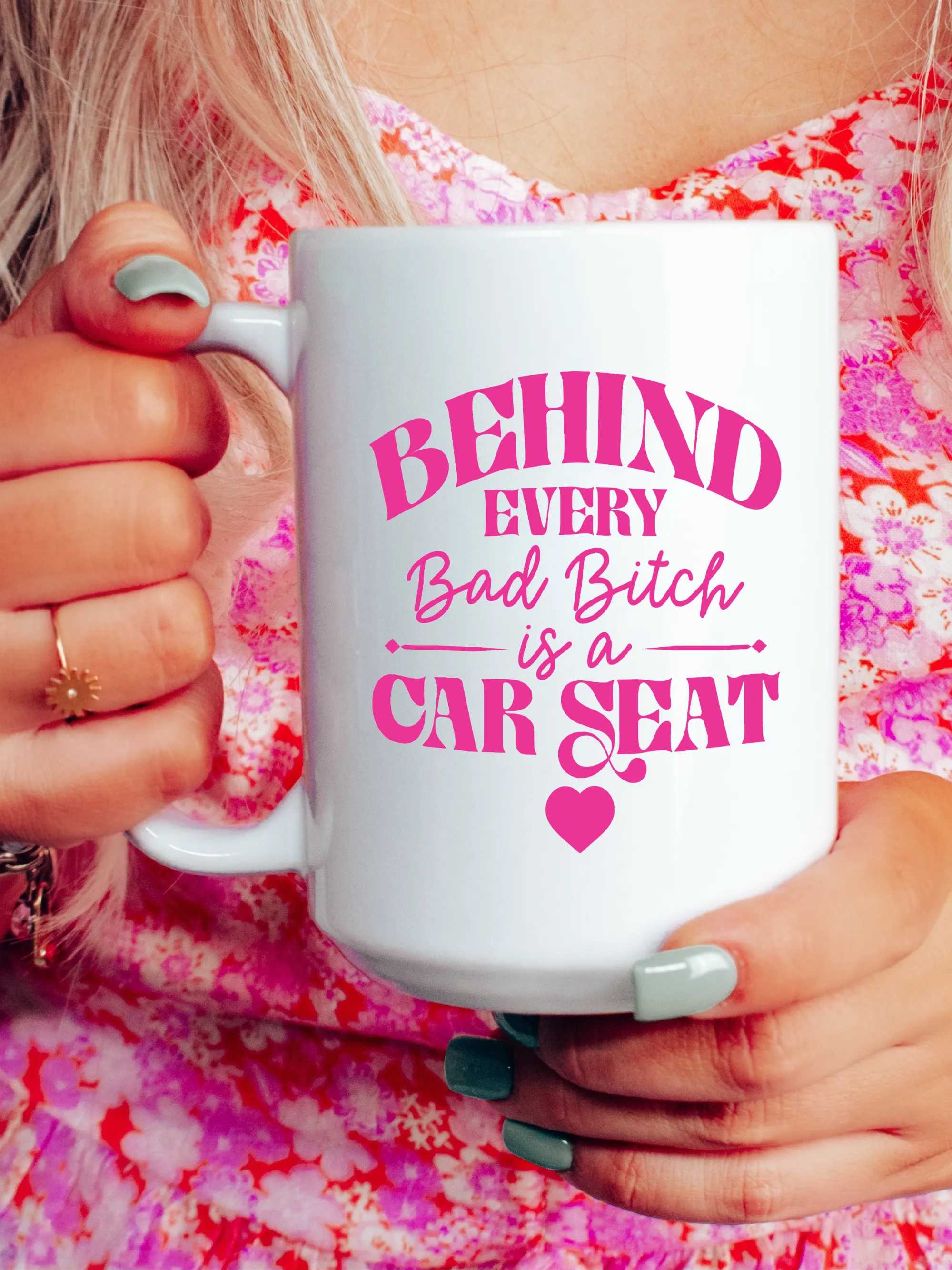 Behind Every Bad B--ch is A Car Seat Mug